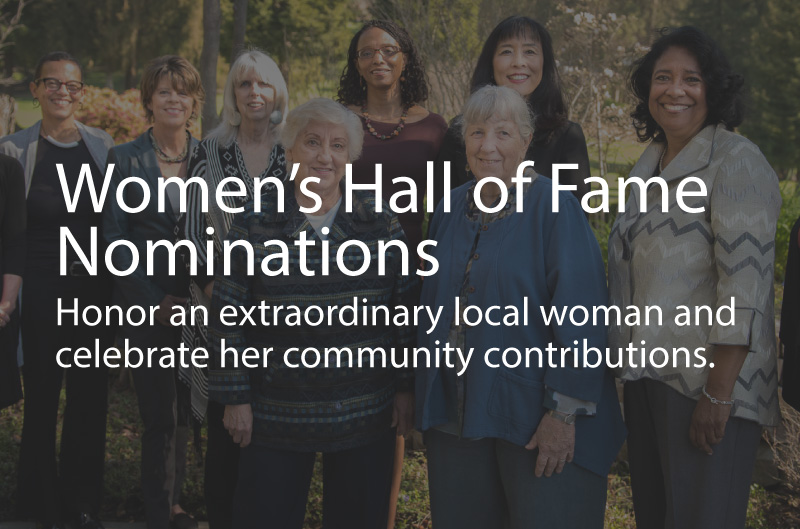 Photo of women elected to the Women's Hall of Fame. Caption: Women's Hall of Fame Nominations. Honor an extraordinary local woman and celebrate her community contributions.