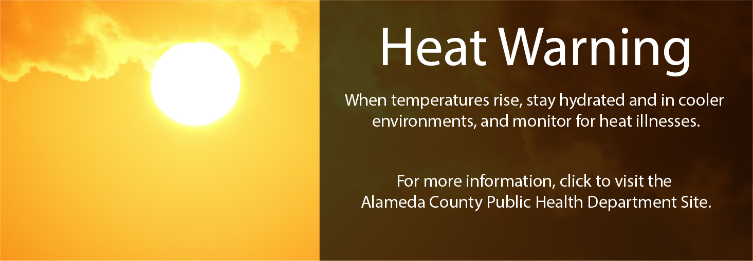 heat warning, click here to learn more on the Alameda County Public Health Department's website