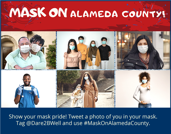 Mask On Alameda County. Show your mask pride! Tweet a photo of you in your mask. Tag @Dare2BWell and use MaskOnAlamedaCounty.