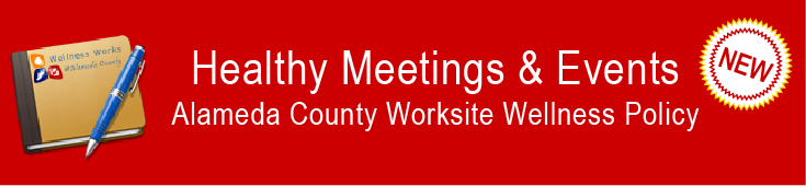 Healthy meetings and events: alameda county worksite wellness policy